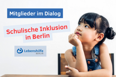 Nachdenkliches Mädchen mit Schriftzügen "Mitglieder im Dialog", "Schulishe Inklusion in Berlin sowie das Logo der Lebenshilfe Berlin (Grafik: canva)